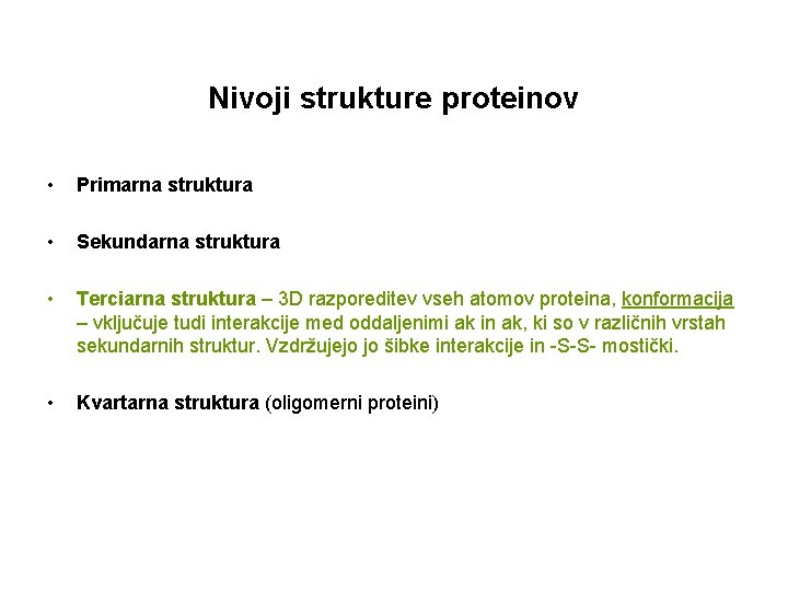 Nivoji strukture proteinov • Primarna struktura • Sekundarna struktura • Terciarna struktura – 3