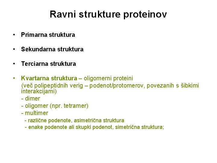 Ravni strukture proteinov • Primarna struktura • Sekundarna struktura • Terciarna struktura • Kvartarna Ravni strukture proteinov • Primarna struktura • Sekundarna struktura • Terciarna struktura • Kvartarna