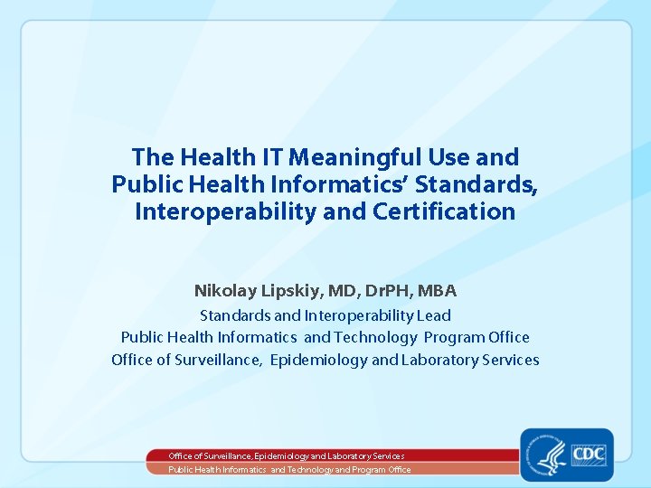 The Health IT Meaningful Use and Public Health Informatics’ Standards, Interoperability and Certification Nikolay
