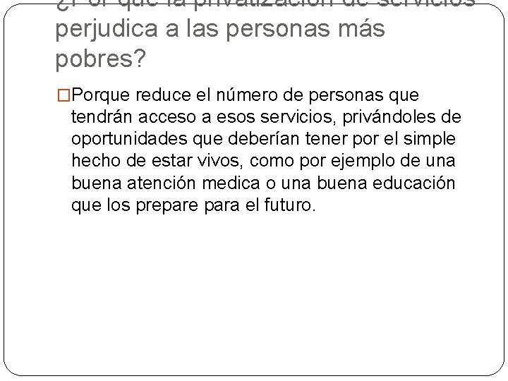 ¿Por qué la privatización de servicios perjudica a las personas más pobres? �Porque reduce