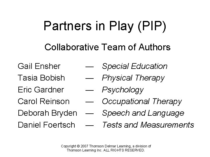 Partners in Play (PIP) Collaborative Team of Authors Gail Ensher Tasia Bobish Eric Gardner