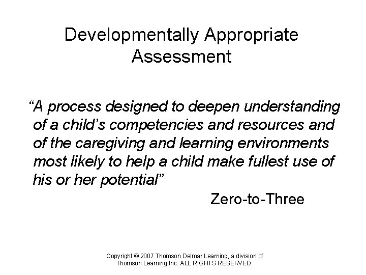 Developmentally Appropriate Assessment “A process designed to deepen understanding “of a child’s competencies and