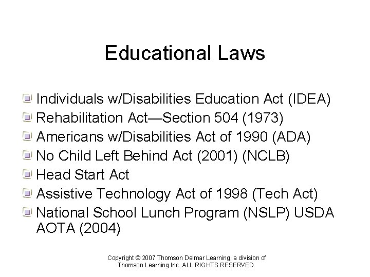 Educational Laws Individuals w/Disabilities Education Act (IDEA) Rehabilitation Act—Section 504 (1973) Americans w/Disabilities Act