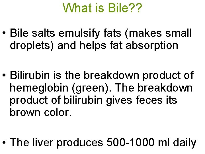 What is Bile? ? • Bile salts emulsify fats (makes small droplets) and helps