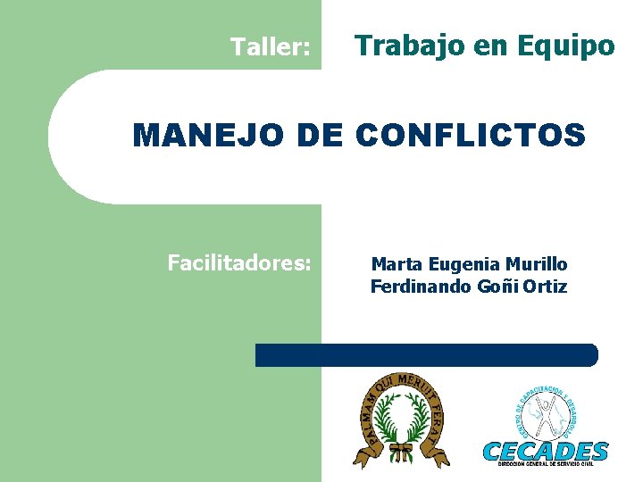 Taller: Trabajo en Equipo MANEJO DE CONFLICTOS Facilitadores: Marta Eugenia Murillo Ferdinando Goñi Ortiz