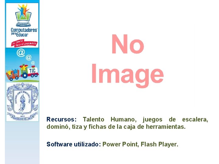 Recursos: Talento Humano, juegos de escalera, dominó, tiza y fichas de la caja de