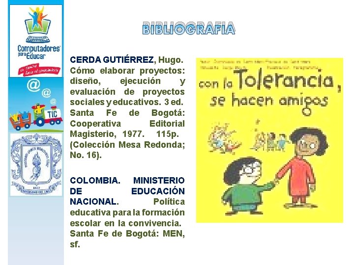 BIBLIOGRAFIA CERDA GUTIÉRREZ, Hugo. Cómo elaborar proyectos: diseño, ejecución y evaluación de proyectos sociales