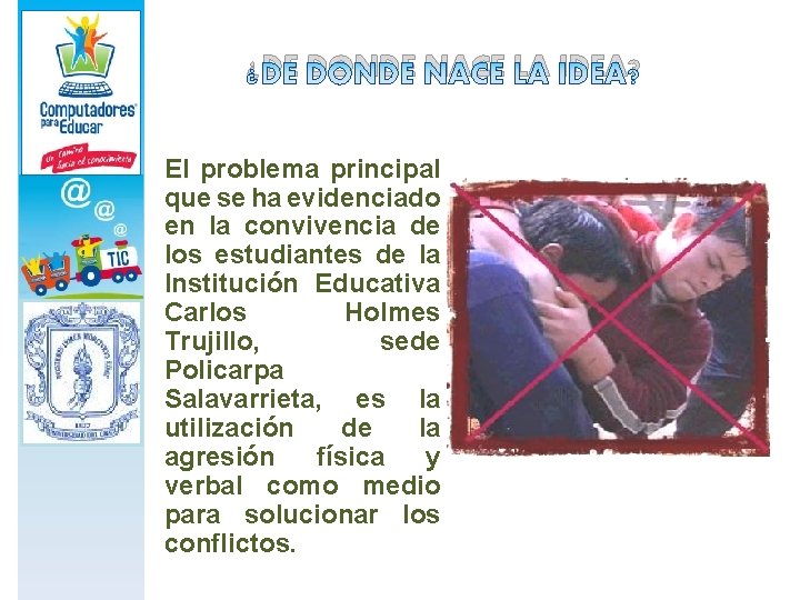 ¿DE DONDE NACE LA IDEA? El problema principal que se ha evidenciado en la