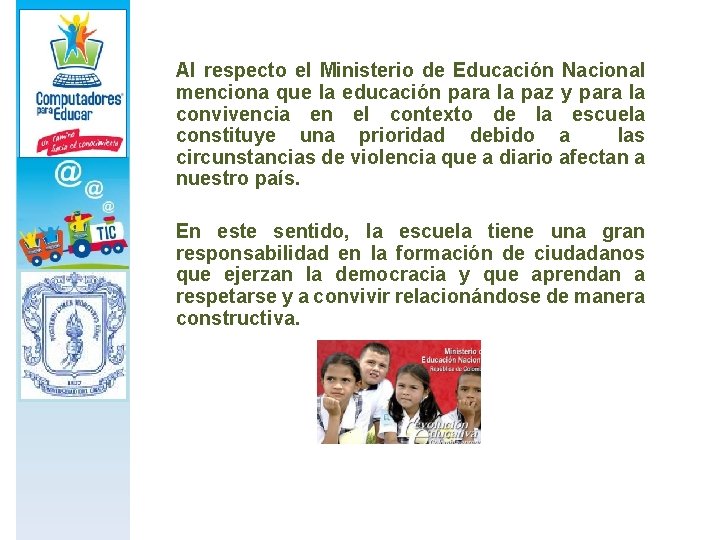 Al respecto el Ministerio de Educación Nacional menciona que la educación para la paz