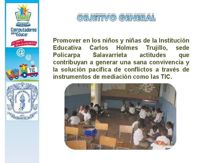 OBJETIVO GENERAL Promover en los niños y niñas de la Institución Educativa Carlos Holmes