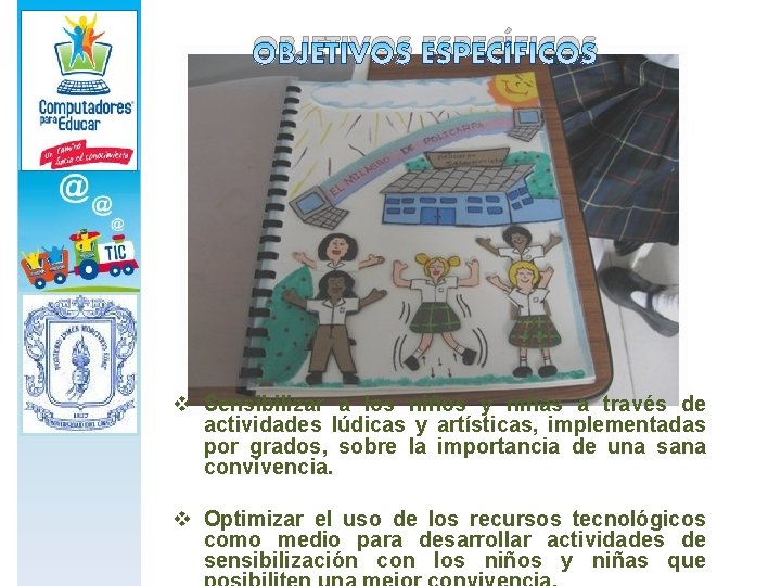 OBJETIVOS ESPECÍFICOS v Sensibilizar a los niños y niñas a través de actividades lúdicas