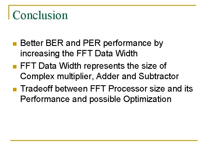 Conclusion n Better BER and PER performance by increasing the FFT Data Width represents
