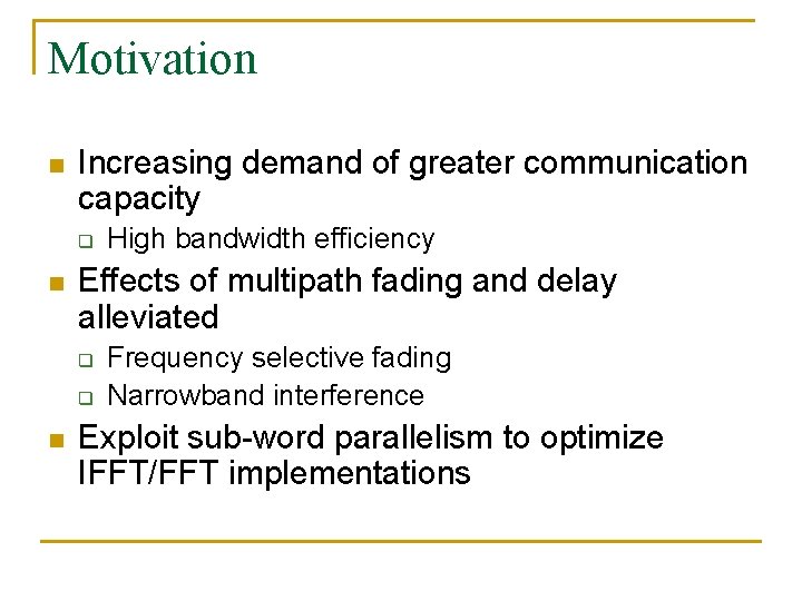 Motivation n Increasing demand of greater communication capacity q n Effects of multipath fading