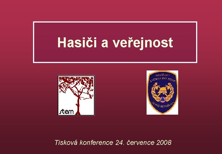 Hasiči a veřejnost Tisková konference 24. července 2008 