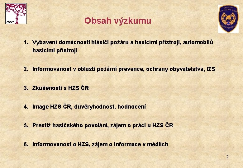 Obsah výzkumu 1. Vybavení domácnosti hlásiči požáru a hasicími přístroji, automobilů hasicími přístroji 2.