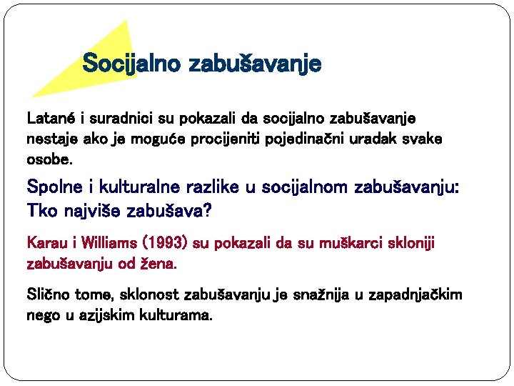 Socijalno zabušavanje Latané i suradnici su pokazali da socijalno zabušavanje nestaje ako je moguće