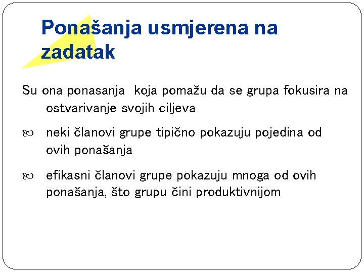 Ponašanja usmjerena na zadatak Su ona ponasanja koja pomažu da se grupa fokusira na