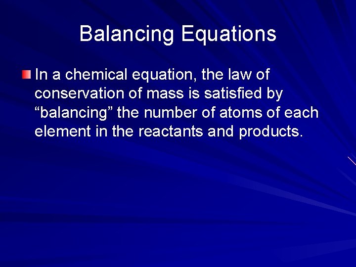 Balancing Equations In a chemical equation, the law of conservation of mass is satisfied