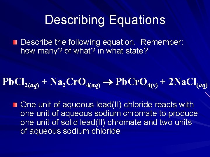 Describing Equations Describe the following equation. Remember: how many? of what? in what state?