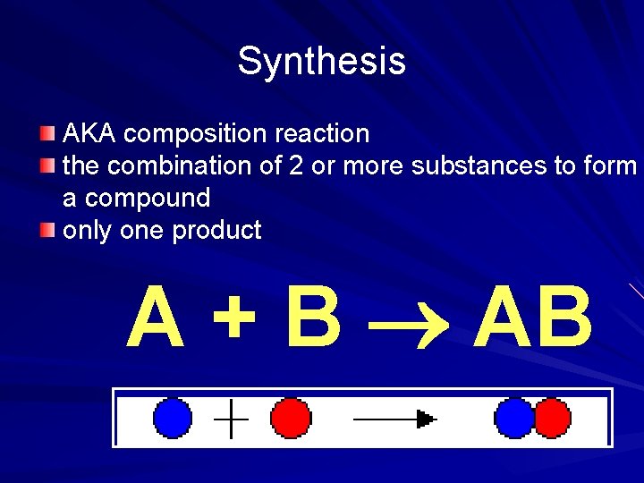 Synthesis AKA composition reaction the combination of 2 or more substances to form a