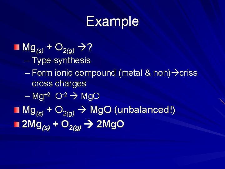 Example Mg(s) + O 2(g) ? – Type-synthesis – Form ionic compound (metal &