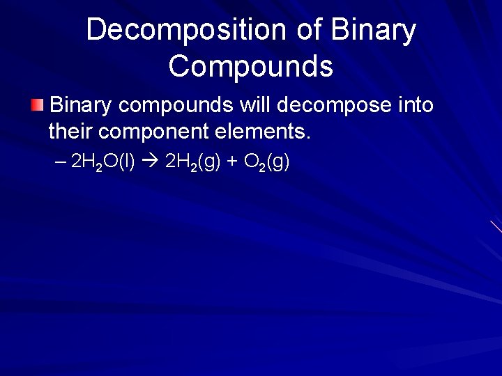 Decomposition of Binary Compounds Binary compounds will decompose into their component elements. – 2
