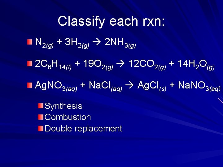 Classify each rxn: N 2(g) + 3 H 2(g) 2 NH 3(g) 2 C
