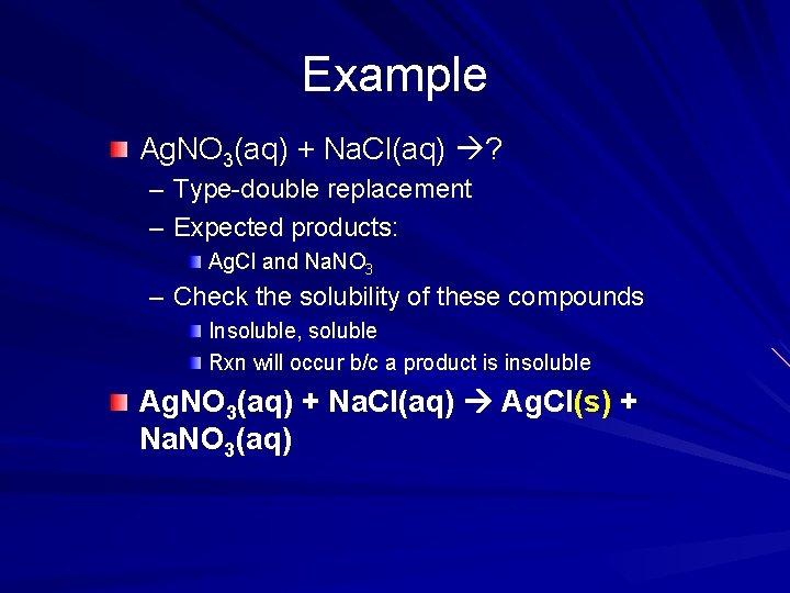 Example Ag. NO 3(aq) + Na. Cl(aq) ? – Type-double replacement – Expected products: