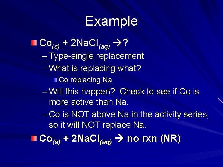 Example Co(s) + 2 Na. Cl(aq) ? – Type-single replacement – What is replacing