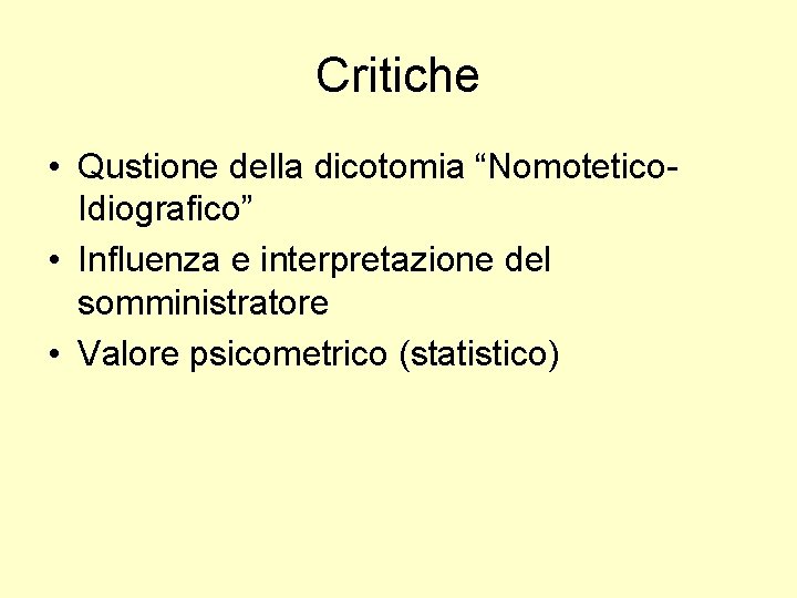 Critiche • Qustione della dicotomia “Nomotetico. Idiografico” • Influenza e interpretazione del somministratore •