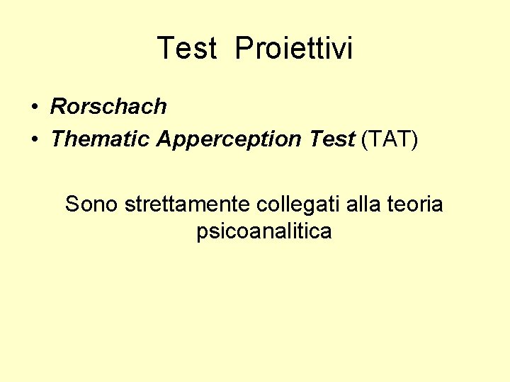 Test Proiettivi • Rorschach • Thematic Apperception Test (TAT) Sono strettamente collegati alla teoria