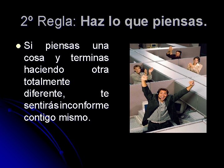 2º Regla: Haz lo que piensas. l Si piensas una cosa y terminas haciendo 2º Regla: Haz lo que piensas. l Si piensas una cosa y terminas haciendo