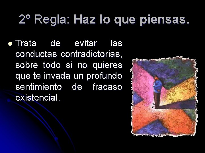 2º Regla: Haz lo que piensas. l Trata de evitar las conductas contradictorias, sobre 2º Regla: Haz lo que piensas. l Trata de evitar las conductas contradictorias, sobre