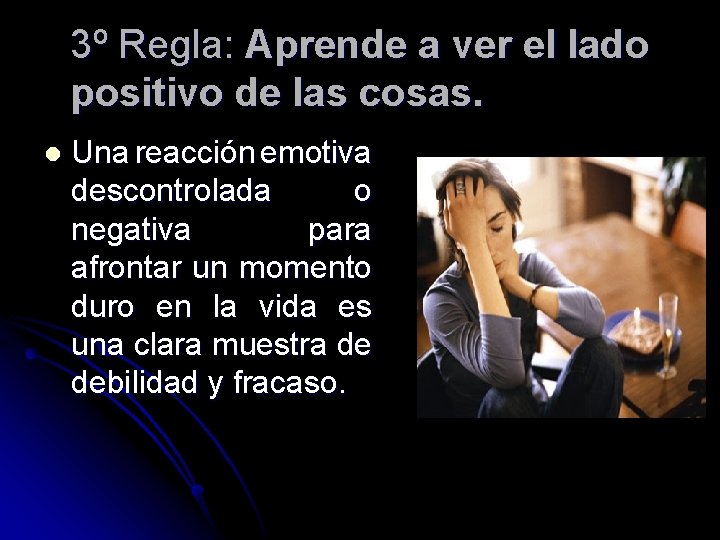 3º Regla: Aprende a ver el lado positivo de las cosas. l Una reacción 3º Regla: Aprende a ver el lado positivo de las cosas. l Una reacción