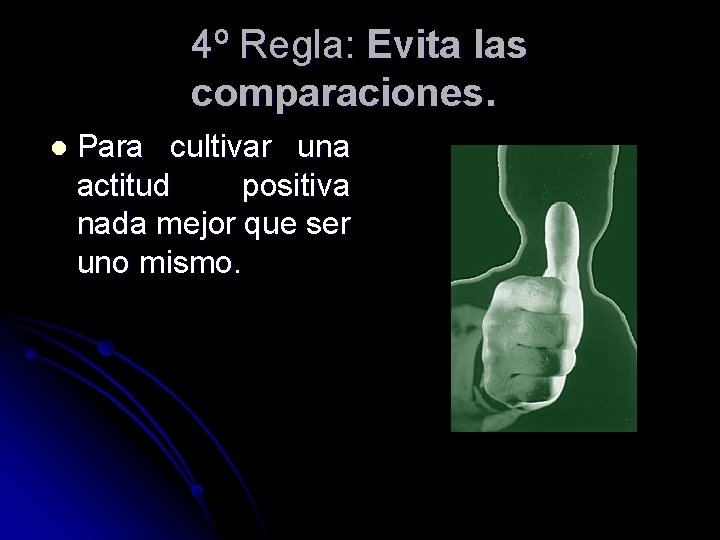 4º Regla: Evita las comparaciones. l Para cultivar una actitud positiva nada mejor que 4º Regla: Evita las comparaciones. l Para cultivar una actitud positiva nada mejor que
