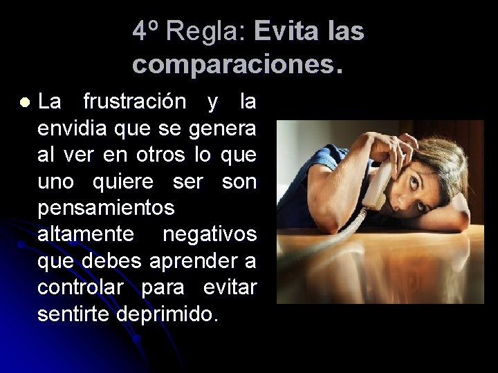 4º Regla: Evita las comparaciones. l La frustración y la envidia que se genera 4º Regla: Evita las comparaciones. l La frustración y la envidia que se genera