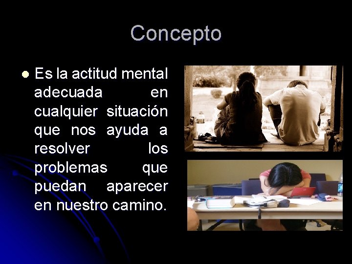 Concepto l Es la actitud mental adecuada en cualquier situación que nos ayuda a Concepto l Es la actitud mental adecuada en cualquier situación que nos ayuda a