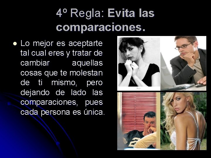4º Regla: Evita las comparaciones. l Lo mejor es aceptarte tal cual eres y 4º Regla: Evita las comparaciones. l Lo mejor es aceptarte tal cual eres y