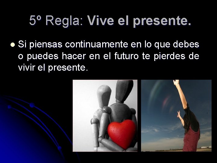 5º Regla: Vive el presente. l Si piensas continuamente en lo que debes o 5º Regla: Vive el presente. l Si piensas continuamente en lo que debes o