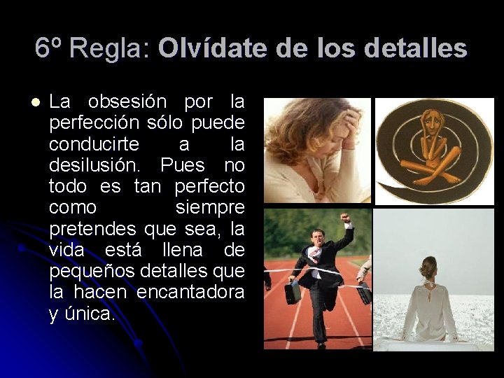6º Regla: Olvídate de los detalles l La obsesión por la perfección sólo puede 6º Regla: Olvídate de los detalles l La obsesión por la perfección sólo puede
