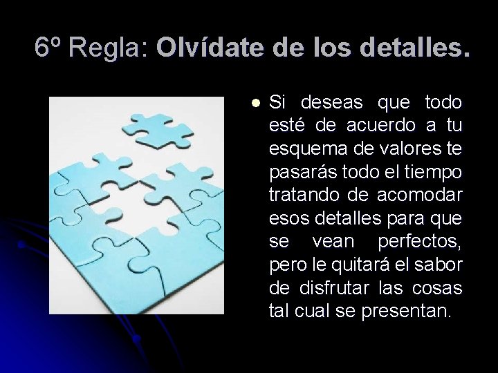 6º Regla: Olvídate de los detalles. l Si deseas que todo esté de acuerdo 6º Regla: Olvídate de los detalles. l Si deseas que todo esté de acuerdo