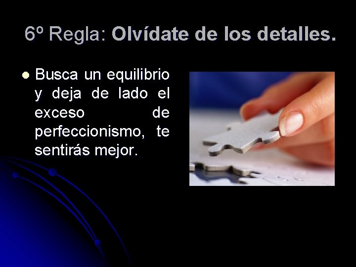 6º Regla: Olvídate de los detalles. l Busca un equilibrio y deja de lado 6º Regla: Olvídate de los detalles. l Busca un equilibrio y deja de lado