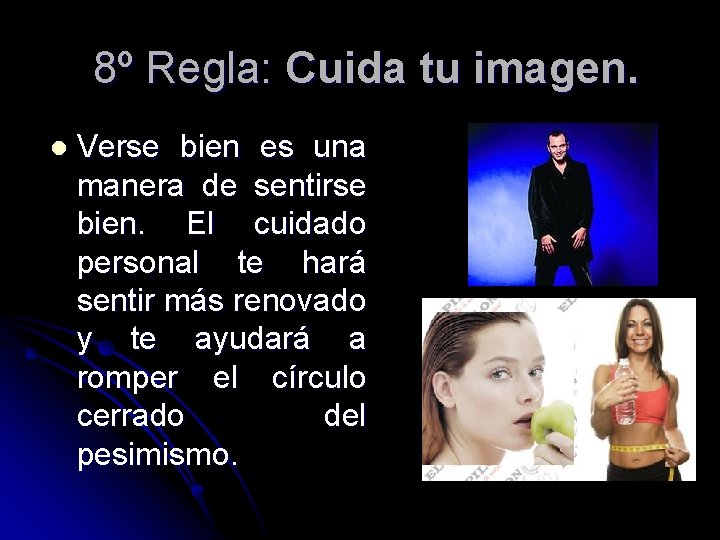 8º Regla: Cuida tu imagen. l Verse bien es una manera de sentirse bien. 8º Regla: Cuida tu imagen. l Verse bien es una manera de sentirse bien.