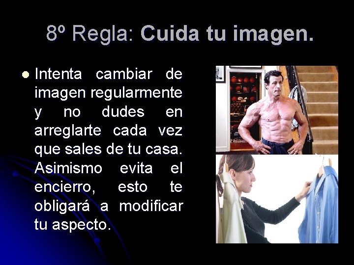8º Regla: Cuida tu imagen. l Intenta cambiar de imagen regularmente y no dudes 8º Regla: Cuida tu imagen. l Intenta cambiar de imagen regularmente y no dudes
