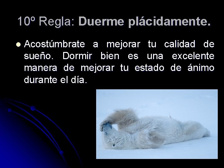 10º Regla: Duerme plácidamente. l Acostúmbrate a mejorar tu calidad de sueño. Dormir bien 10º Regla: Duerme plácidamente. l Acostúmbrate a mejorar tu calidad de sueño. Dormir bien