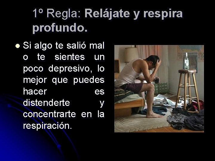 1º Regla: Relájate y respira profundo. l Si algo te salió mal o te 1º Regla: Relájate y respira profundo. l Si algo te salió mal o te