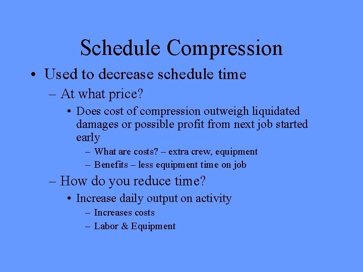 Schedule Compression • Used to decrease schedule time – At what price? • Does