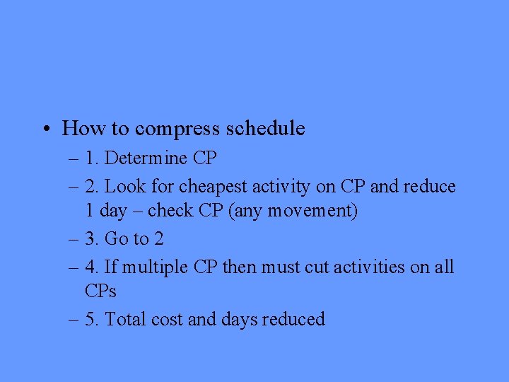  • How to compress schedule – 1. Determine CP – 2. Look for