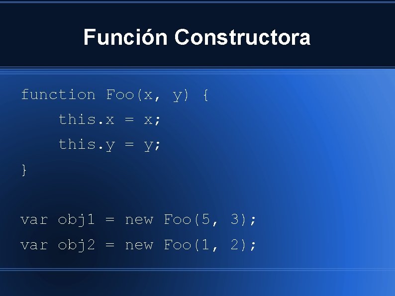 Función Constructora function Foo(x, y) { this. x = x; this. y = y;