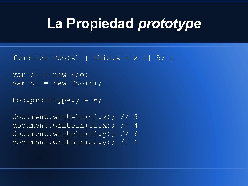 La Propiedad prototype function Foo(x) { this. x = x || 5; } var